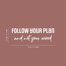 Vinyl Wall Art Decal - Follow Your Plan And Not Your Mood - 8.5" x 25" - Modern Motivational Goals Quote Sticker For Home Office School Classroom Decor 4
