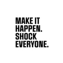 Vinyl Wall Art Decal - Make It Happen Shock Everyone - 20" x 22" - Trendy Motivational Positive Healthy Quote Sticker For Home Yoga CrossFit Center Gym Fitness Lifestyle Decor 1