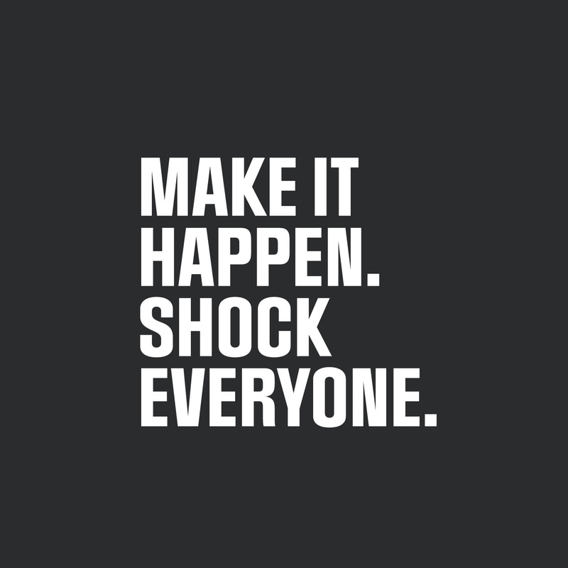 Vinyl Wall Art Decal - Make It Happen Shock Everyone - 20" x 22" - Trendy Motivational Positive Healthy Quote Sticker For Home Yoga CrossFit Center Gym Fitness Lifestyle Decor 1