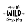 Vinyl Wall Art Decal - Where The Wild Things Play - Trendy Inspirational Cute Design Sticker For Children Bedroom Home Baby Nursery Daycare Kids Room Decor 1