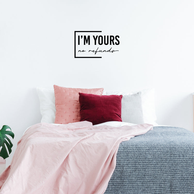Vinyl Wall Art Decal - I'm Yours No Refunds - 15" x 25" - Trendy Inspirational Cute Design Sticker For Children Bedroom Home Baby Nursery Daycare Kids Room Decor 2