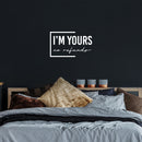 Vinyl Wall Art Decal - I'm Yours No Refunds - 15" x 25" - Trendy Inspirational Cute Design Sticker For Children Bedroom Home Baby Nursery Daycare Kids Room Decor 2