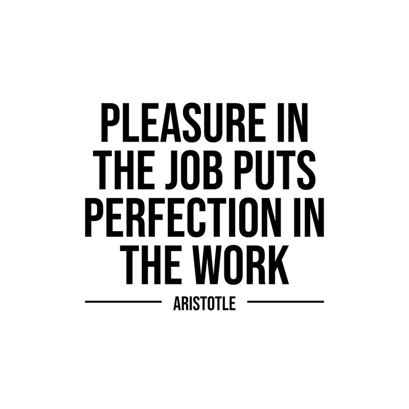 Vinyl Wall Art Decal - Pleasure In The Job Puts Perfection In The Work - 14" x 16" - Motivating Positive Quote Sticker For Office Business Lobby Meeting Room School Classroom Decor 1