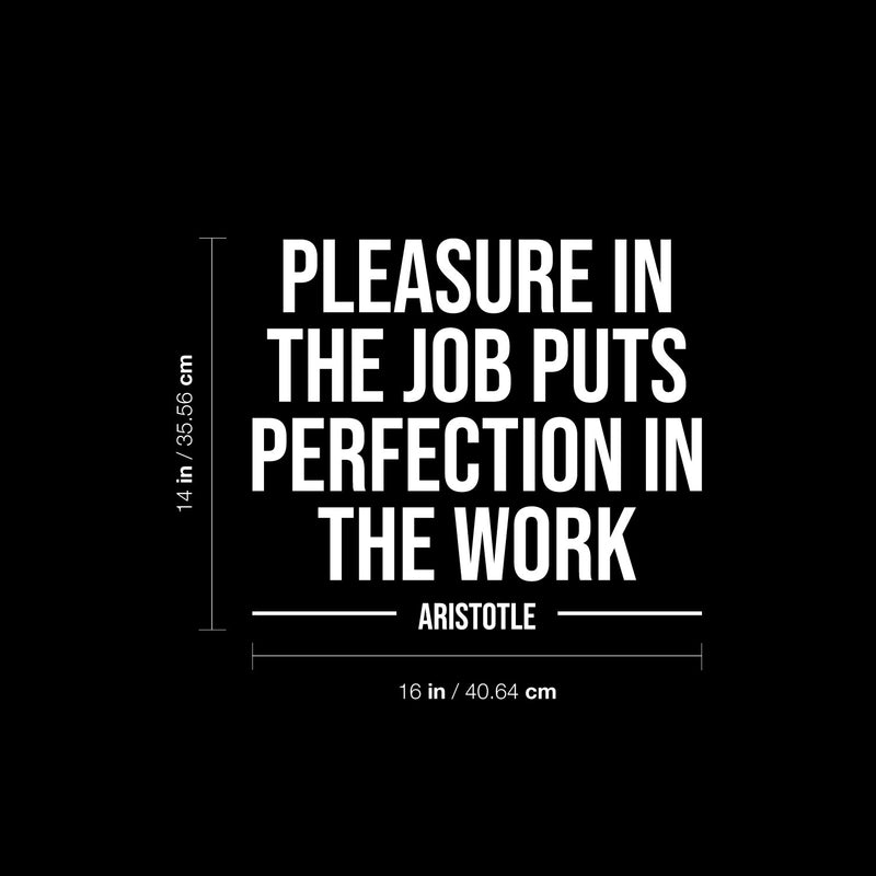 Vinyl Wall Art Decal - Pleasure In The Job Puts Perfection In The Work - 14" x 16" - Motivating Positive Quote Sticker For Office Business Lobby Meeting Room School Classroom Decor 4