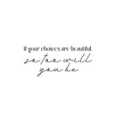 Vinyl Wall Art Decal - If Your Choices Are Beautiful So Too Will You Be - Lovely Inspiring Self Esteem Quote Sticker For Home Bedroom Closet Living Room Playroom Decor 1