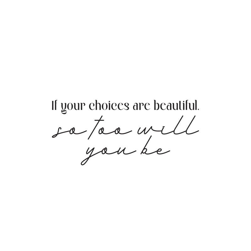 Vinyl Wall Art Decal - If Your Choices Are Beautiful So Too Will You Be - Lovely Inspiring Self Esteem Quote Sticker For Home Bedroom Closet Living Room Playroom Decor 1