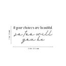 Vinyl Wall Art Decal - If Your Choices Are Beautiful So Too Will You Be - Lovely Inspiring Self Esteem Quote Sticker For Home Bedroom Closet Living Room Playroom Decor 4