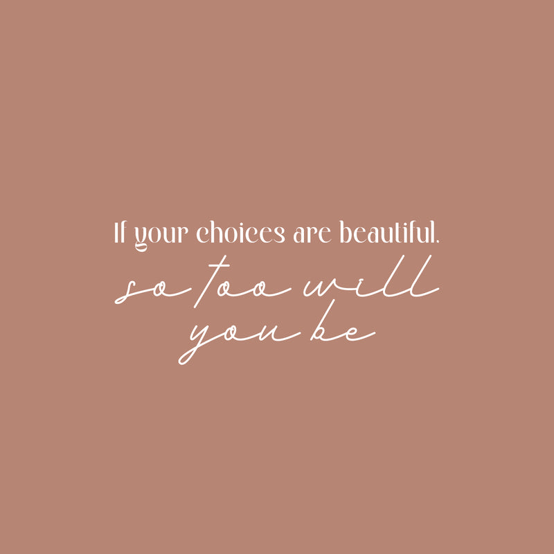 Vinyl Wall Art Decal - If Your Choices Are Beautiful So Too Will You Be - 11" x 25" - Lovely Inspiring Self Esteem Quote Sticker For Home Bedroom Closet Living Room Playroom Decor 1