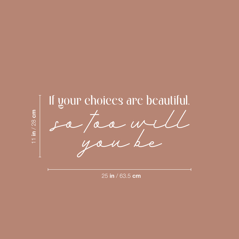 Vinyl Wall Art Decal - If Your Choices Are Beautiful So Too Will You Be - 11" x 25" - Lovely Inspiring Self Esteem Quote Sticker For Home Bedroom Closet Living Room Playroom Decor 4