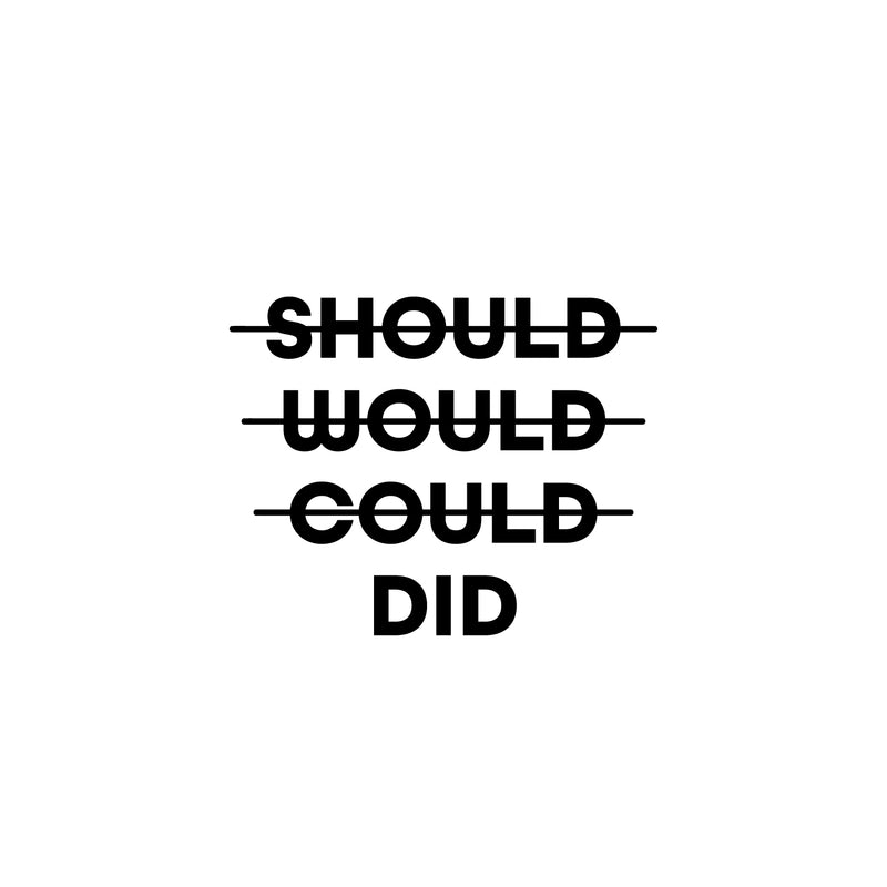 Vinyl Wall Art Decal - Should Would Could Did - 16" x 20" - Trendy Motivating Positive Good Vibes Quote Sticker For Home Bedroom Living Room School Office Gym Fitness Decor 1