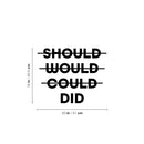 Vinyl Wall Art Decal - Should Would Could Did - 16" x 20" - Trendy Motivating Positive Good Vibes Quote Sticker For Home Bedroom Living Room School Office Gym Fitness Decor 4