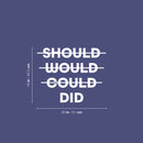 Vinyl Wall Art Decal - Should Would Could Did - 16" x 20" - Trendy Motivating Positive Good Vibes Quote Sticker For Home Bedroom Living Room School Office Gym Fitness Decor 4