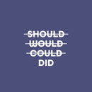 Vinyl Wall Art Decal - Should Would Could Did - 16" x 20" - Trendy Motivating Positive Good Vibes Quote Sticker For Home Bedroom Living Room School Office Gym Fitness Decor 1