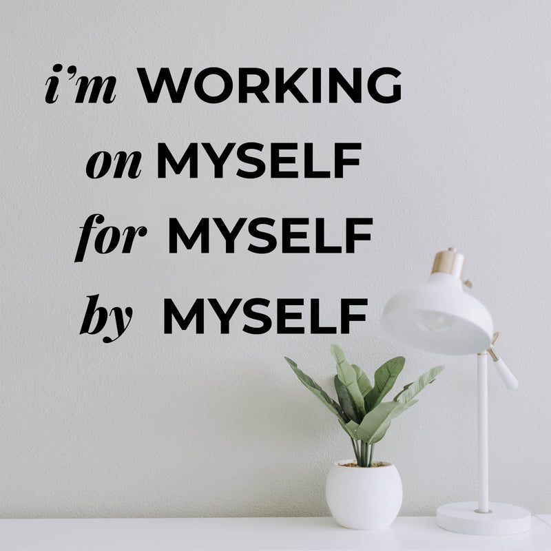 Vinyl Wall Art Decal - I'm Working On Myself For Myself By Myself - 10" x 13" - Lovely Inspiring Self Esteem Quote Sticker For Bedroom Closet Boutique Beauty Saloon Office Coffee Shop Decor 2