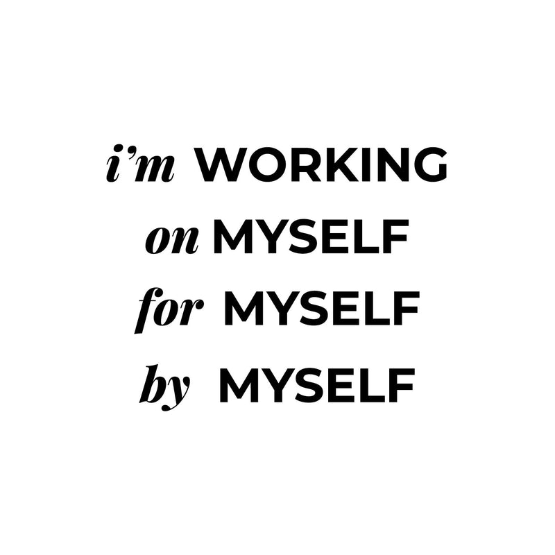 Vinyl Wall Art Decal - I'm Working On Myself For Myself By Myself - 10" x 13" - Lovely Inspiring Self Esteem Quote Sticker For Bedroom Closet Boutique Beauty Saloon Office Coffee Shop Decor 1