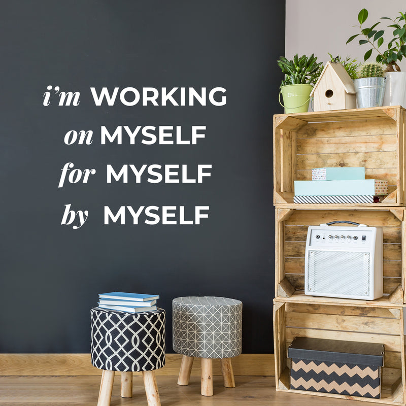 Vinyl Wall Art Decal - I'm Working On Myself For Myself By Myself - 10" x 13" - Lovely Inspiring Self Esteem Quote Sticker For Bedroom Closet Boutique Beauty Saloon Office Coffee Shop Decor 3