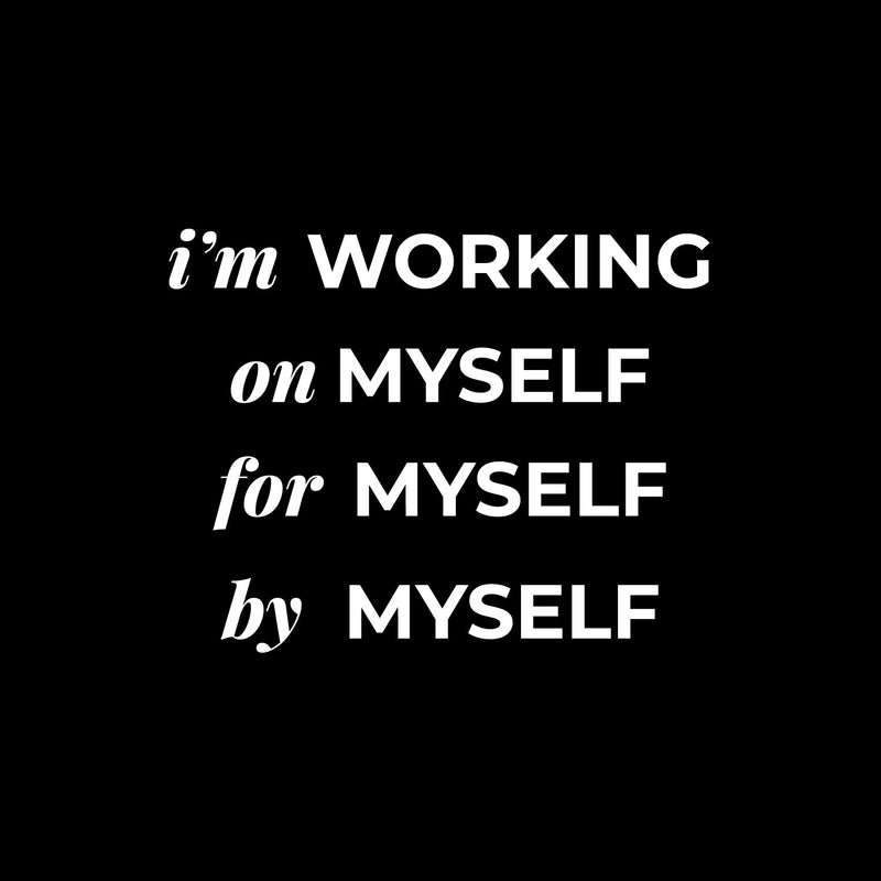 Vinyl Wall Art Decal - I'm Working On Myself For Myself By Myself - 10" x 13" - Lovely Inspiring Self Esteem Quote Sticker For Bedroom Closet Boutique Beauty Saloon Office Coffee Shop Decor 1