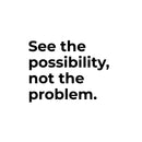 Vinyl Wall Art Decal - See The Possibility Not The Problem - 9" x 12" - Modern Motivational Quote Sticker For Home Office School Clasrrom Living Room Bedroom Decor 1