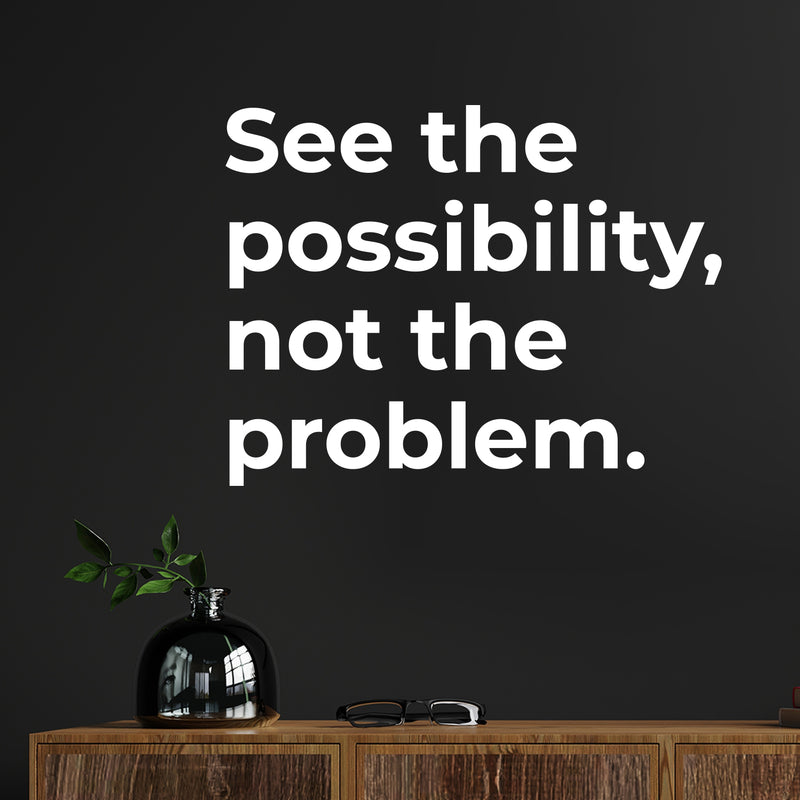 Vinyl Wall Art Decal - See The Possibility Not The Problem - 9" x 12" - Modern Motivational Quote Sticker For Home Office School Clasrrom Living Room Bedroom Decor 3