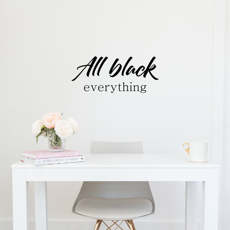 Vinyl Wall Art Decal - All Black Everything - 10. Modern Fun Inspiring Style Quote Sticker For Home Bedroom Closet Bathroom Living Room Boutique Beauty Saloon Office Decor 2