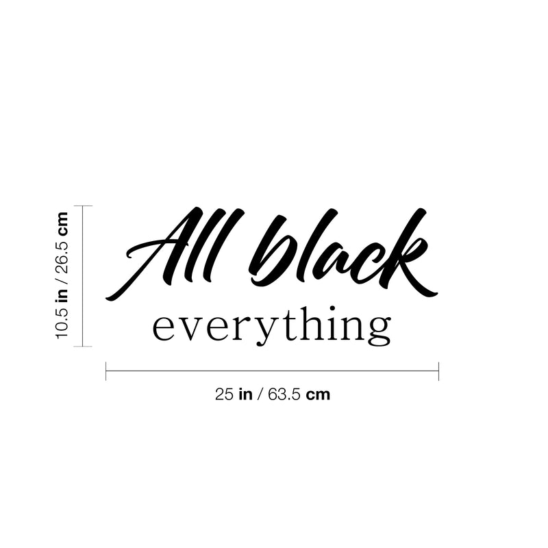 Vinyl Wall Art Decal - All Black Everything - 10. Modern Fun Inspiring Style Quote Sticker For Home Bedroom Closet Bathroom Living Room Boutique Beauty Saloon Office Decor 4