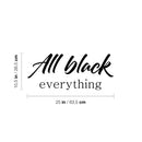 Vinyl Wall Art Decal - All Black Everything - 10.5" x 25" - Modern Fun Inspiring Style Quote Sticker For Home Bedroom Closet Bathroom Living Room Boutique Beauty Saloon Office Decor 4
