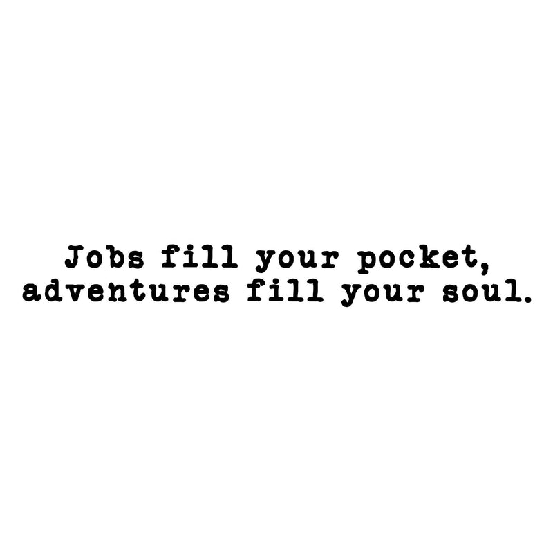 Vinyl Wall Art Decal - Jobs Fill Your Pocket Adventures Your Soul - 5" x 15" - Inspirational Good Vibes Quote Sticker For Travel Lovers Home Office Bedroom Living Room Decor 1