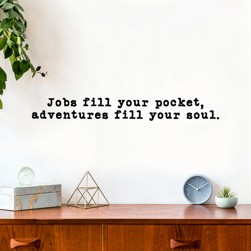 Vinyl Wall Art Decal - Jobs Fill Your Pocket Adventures Your Soul - 5" x 15" - Inspirational Good Vibes Quote Sticker For Travel Lovers Home Office Bedroom Living Room Decor 2