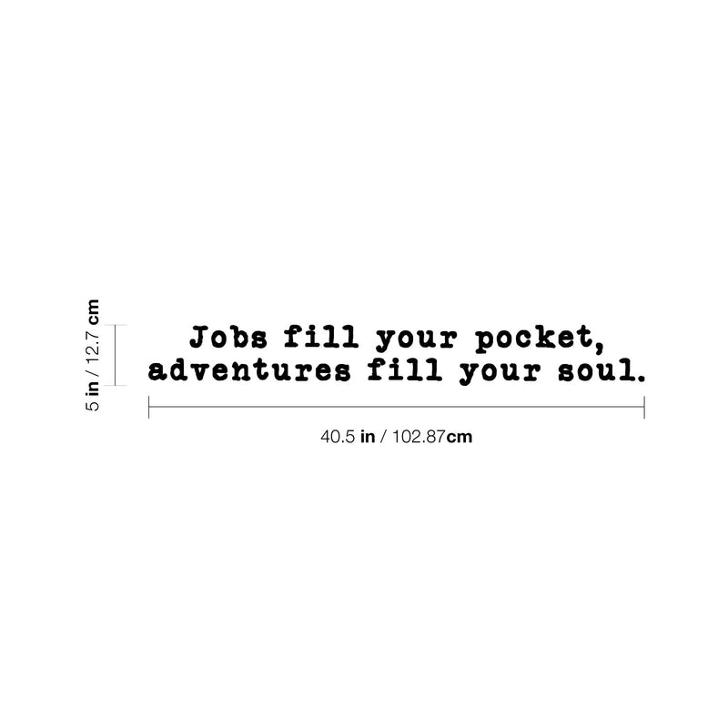 Vinyl Wall Art Decal - Jobs Fill Your Pocket Adventures Your Soul - 5" x 15" - Inspirational Good Vibes Quote Sticker For Travel Lovers Home Office Bedroom Living Room Decor 4