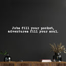 Vinyl Wall Art Decal - Jobs Fill Your Pocket Adventures Your Soul - 5" x 15" - Inspirational Good Vibes Quote Sticker For Travel Lovers Home Office Bedroom Living Room Decor 2