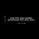 Vinyl Wall Art Decal - Jobs Fill Your Pocket Adventures Your Soul - 5" x 15" - Inspirational Good Vibes Quote Sticker For Travel Lovers Home Office Bedroom Living Room Decor 4