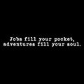 Vinyl Wall Art Decal - Jobs Fill Your Pocket Adventures Your Soul - 5" x 15" - Inspirational Good Vibes Quote Sticker For Travel Lovers Home Office Bedroom Living Room Decor 1
