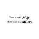 Vinyl Wall Art Decal - There Is No Change Where There Is No Action - 8" x 25" - Trendy Motivational Positive Healthy Quote Sticker For Home Office CrossFit Center Gym Fitness Lifestyle Decor 1
