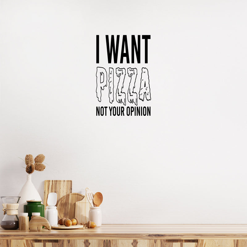 Vinyl Wall Art Decal - I Want Pizza Not Your Opinion - 25" x 17" - Trendy Sarcastic Adult Quote Sticker For Home Living Room Kitchen Restaurant Coffee Shop Storefront Decor 3