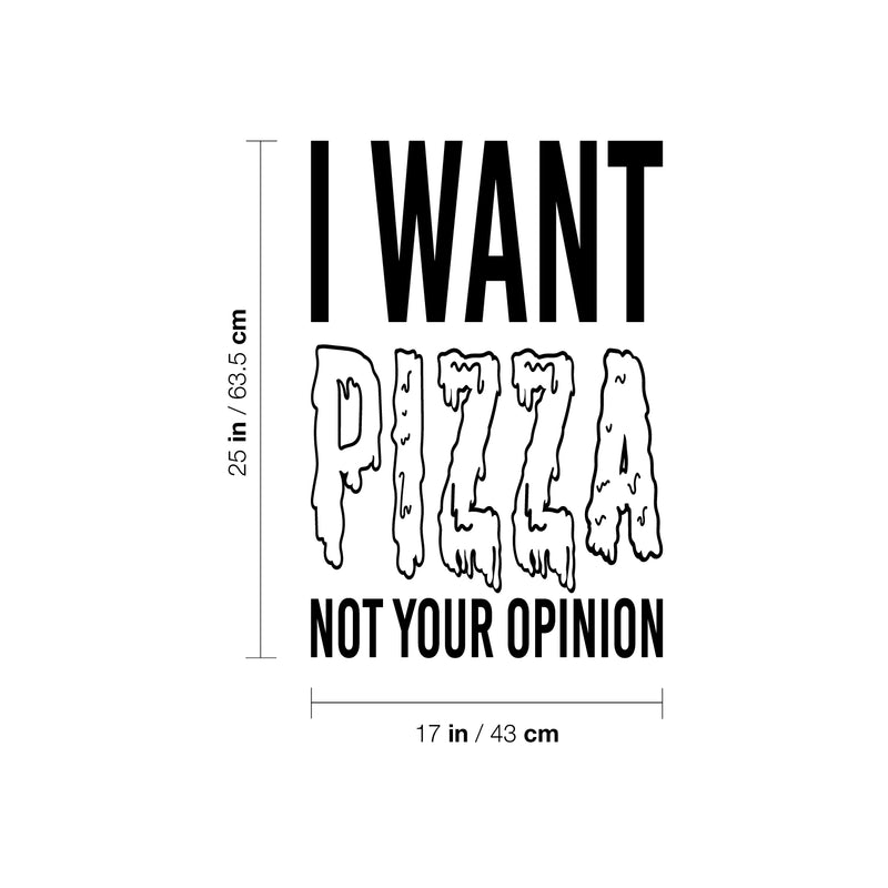Vinyl Wall Art Decal - I Want Pizza Not Your Opinion - Trendy Sarcastic Adult Quote Sticker For Home Living Room Kitchen Restaurant Coffee Shop Storefront Decor 4