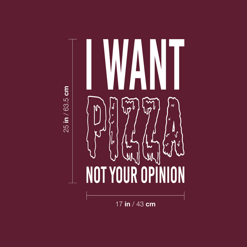 Vinyl Wall Art Decal - I Want Pizza Not Your Opinion - 25" x 17" - Trendy Sarcastic Adult Quote Sticker For Home Living Room Kitchen Restaurant Coffee Shop Storefront Decor 4