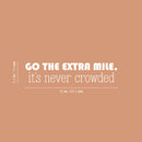Vinyl Wall Art Decal - Go The Extra Mile It's Never Crowded - 5.5" x 25" - Trendy Motivating Positive Quote Sticker For Home Living Room Kids Room Office Work Gym Yoga Fitness Decor 4