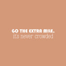 Vinyl Wall Art Decal - Go The Extra Mile It's Never Crowded - 5.5" x 25" - Trendy Motivating Positive Quote Sticker For Home Living Room Kids Room Office Work Gym Yoga Fitness Decor 1