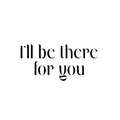 Vinyl Wall Art Decal - I'll Be There For You - 11. Modern Inspirational Good Vibes Quote Sticker For Home Bedroom Closet Living Room School Office Coffee Shop Decor 1