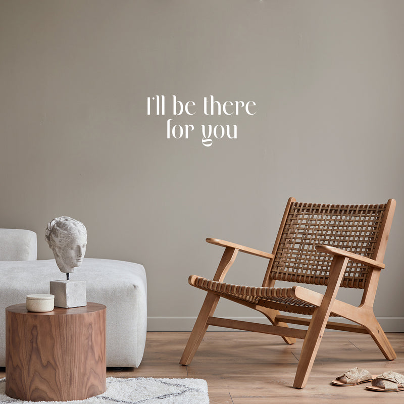 Vinyl Wall Art Decal - I'll Be There For You - 11.5" x 25" - Modern Inspirational Good Vibes Quote Sticker For Home Bedroom Closet Living Room School Office Coffee Shop Decor 3