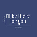 Vinyl Wall Art Decal - I'll Be There For You - 11.5" x 25" - Modern Inspirational Good Vibes Quote Sticker For Home Bedroom Closet Living Room School Office Coffee Shop Decor 4