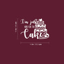 Vinyl Wall Art Decal - I'm Just Here For The Cake - 10" x 14" - Humorous Adult Joke Funny Quote Sticker For Home Kitchen Restaurant Store Office Kitchenette Decor 4
