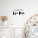 Vinyl Wall Art Decal - I Woke Up Like This - 12. Trendy Funny Positive Relaxing Quote Sticker For Home Kids Bedroom Family Living Room Playroom Nursery Playground Decor 3