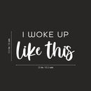 Vinyl Wall Art Decal - I Woke Up Like This - 12. Trendy Funny Positive Relaxing Quote Sticker For Home Kids Bedroom Family Living Room Playroom Nursery Playground Decor 5