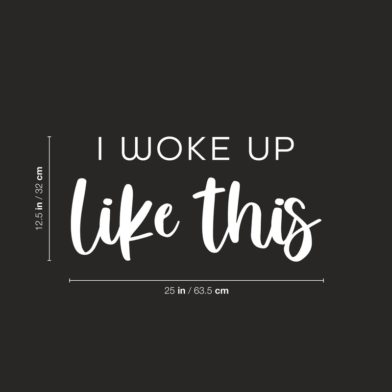 Vinyl Wall Art Decal - I Woke Up Like This - 12.5" x 25" - Trendy Funny Positive Relaxing Quote Sticker For Home Kids Bedroom Family Living Room Playroom Nursery Playground Decor 4