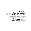 Vinyl Wall Art Decal - You Are Most Like Yourself When You're Home Alone - Trendy Funny Positive Relaxing Quote Sticker For Home Bedroom Family Living Room Playroom Decor 1