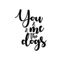 Vinyl Wall Art Decal - You & Me & The Dogs - Modern Lovely Inspirational Quote Sticker For Home Pets Lovers Windows Office Veterinary Storefront Decor 1