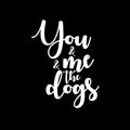 Vinyl Wall Art Decal - You & Me & The Dogs - 13" x 10" - Modern Lovely Inspirational Quote Sticker For Home Pets Lovers Windows Office  Veterinary Storefront Decor 1