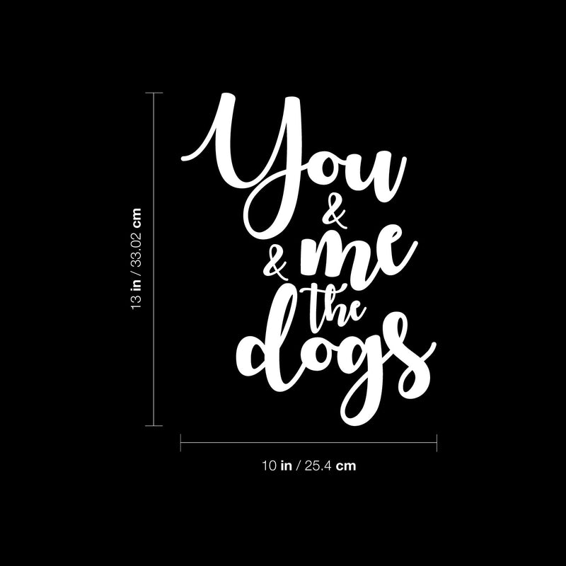 Vinyl Wall Art Decal - You & Me & The Dogs - 13" x 10" - Modern Lovely Inspirational Quote Sticker For Home Pets Lovers Windows Office  Veterinary Storefront Decor 4