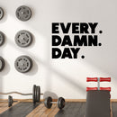 Vinyl Wall Art Decal - Every. Damn. Day. - 10.5" x 15" - Trendy Motivational Quote Sticker For Home Office Workout Room Yoga Dance CrossFit Center Gym Fitness Lifestyle Decor 2